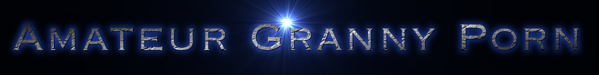 Amateur Granny Porn